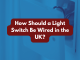 How Should a Light Switch Be Wired in the UK?